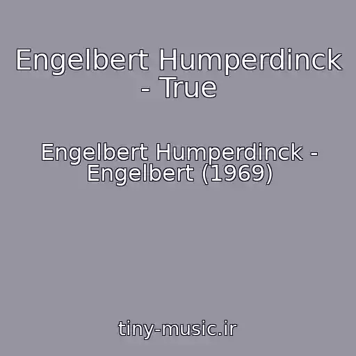 کاور آهنگ Engelbert Humperdinck - True از Engelbert Humperdinck - Engelbert (1969)