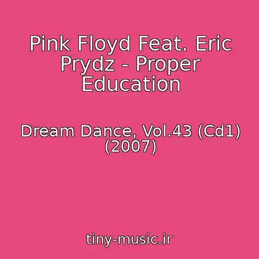 کاور آهنگ Pink Floyd Feat. Eric Prydz - Proper Education از Dream Dance, Vol.43 (Cd1) (2007)