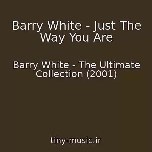 کاور آهنگ Barry White - Just The Way You Are از Barry White - The Ultimate Collection (2001)