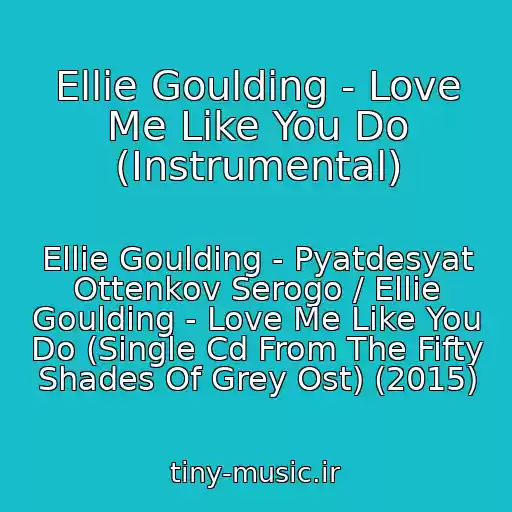 کاور آهنگ Ellie Goulding - Love Me Like You Do (Instrumental) از Ellie Goulding - Pyatdesyat Ottenkov Serogo / Ellie Goulding - Love Me Like You Do (Single Cd From The Fifty Shades Of Grey Ost) (2015)