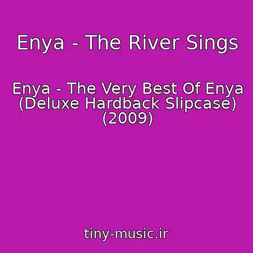 کاور آهنگ Enya - The River Sings از Enya - The Very Best Of Enya (Deluxe Hardback Slipcase) (2009)