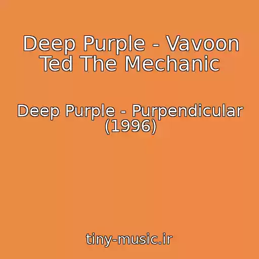 کاور آهنگ Deep Purple - Vavoon Ted The Mechanic از Deep Purple - Purpendicular (1996)