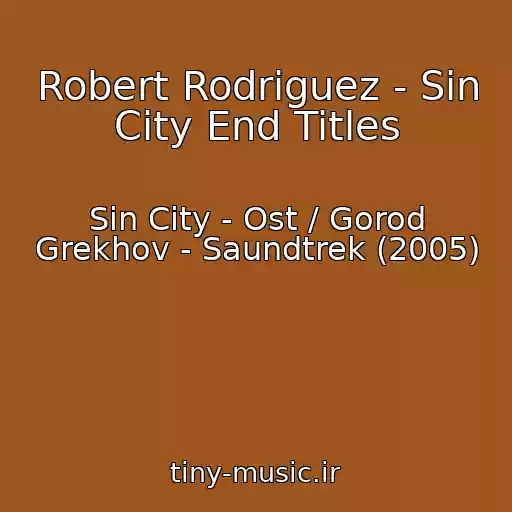 کاور آهنگ Robert Rodriguez - Sin City End Titles از Sin City - Ost / Gorod Grekhov - Saundtrek (2005)