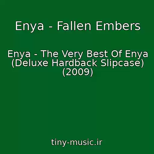کاور آهنگ Enya - Fallen Embers از Enya - The Very Best Of Enya (Deluxe Hardback Slipcase) (2009)
