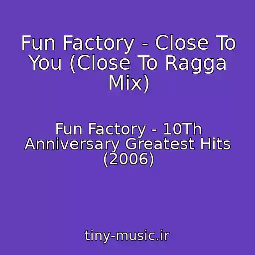 کاور آهنگ Fun Factory - Close To You (Close To Ragga Mix) از Fun Factory - 10Th Anniversary Greatest Hits (2006)