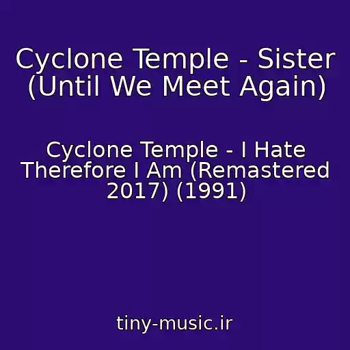 کاور آهنگ Cyclone Temple - Sister (Until We Meet Again) از Cyclone Temple - I Hate Therefore I Am (Remastered 2017) (1991)
