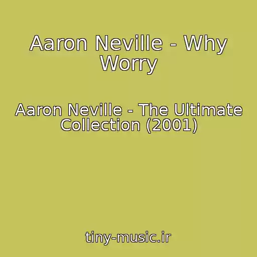 کاور آهنگ Aaron Neville - Why Worry از Aaron Neville - The Ultimate Collection (2001)