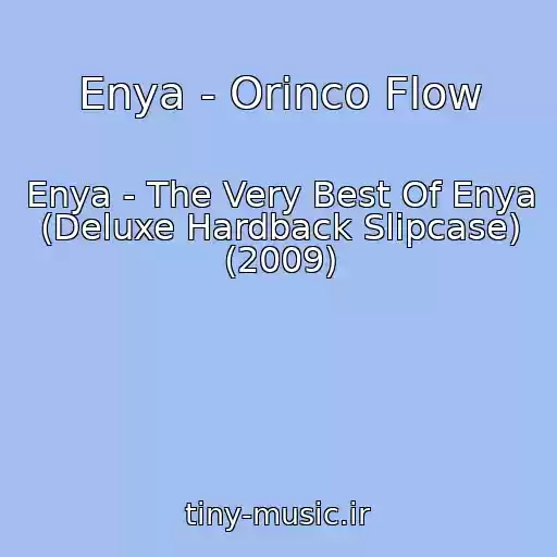 کاور آهنگ Enya - Orinco Flow از Enya - The Very Best Of Enya (Deluxe Hardback Slipcase) (2009)