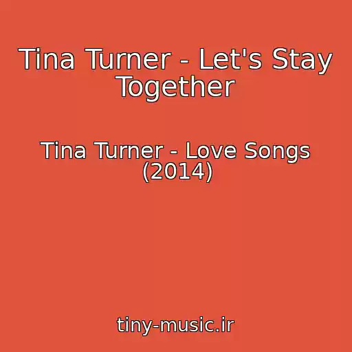 کاور آهنگ Tina Turner - Let's Stay Together از Tina Turner - Love Songs (2014)