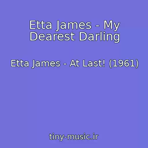 کاور آهنگ Etta James - My Dearest Darling از Etta James - At Last! (1961)