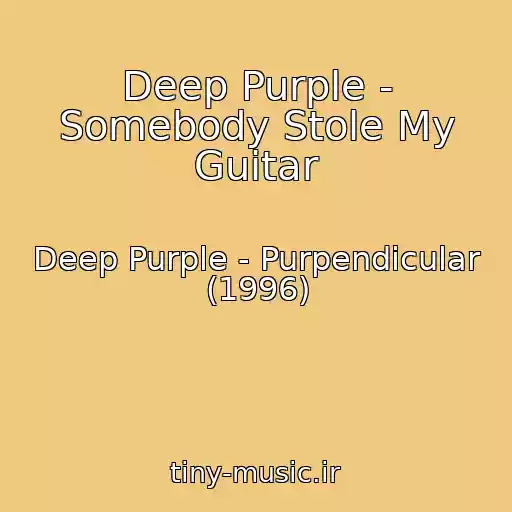 کاور آهنگ Deep Purple - Somebody Stole My Guitar از Deep Purple - Purpendicular (1996)