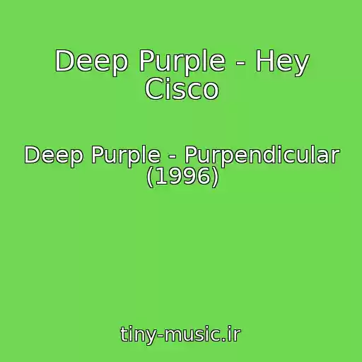 کاور آهنگ Deep Purple - Hey Cisco از Deep Purple - Purpendicular (1996)
