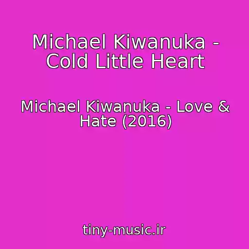 کاور آهنگ Michael Kiwanuka - Cold Little Heart از Michael Kiwanuka - Love & Hate (2016)