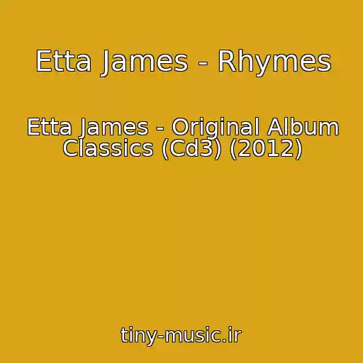 کاور آهنگ Etta James - Rhymes از Etta James - Original Album Classics (Cd3) (2012)