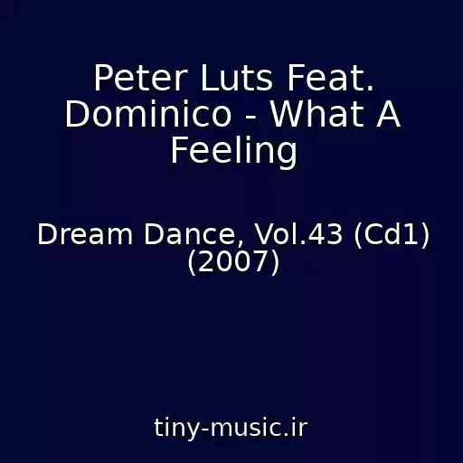 کاور آهنگ Peter Luts Feat. Dominico - What A Feeling از Dream Dance, Vol.43 (Cd1) (2007)
