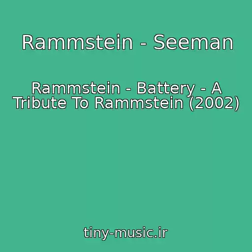 کاور آهنگ Rammstein - Seeman از Rammstein - Battery - A Tribute To Rammstein (2002)