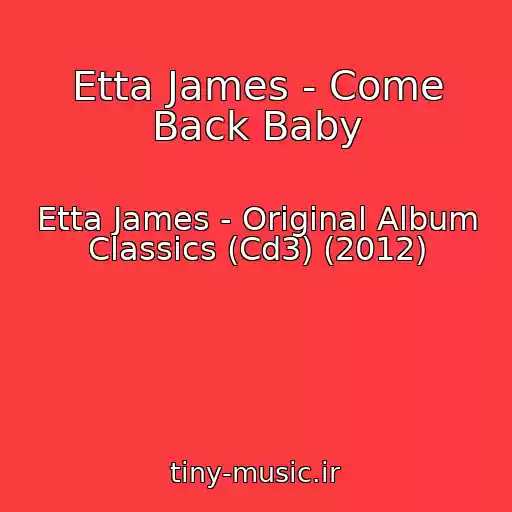 کاور آهنگ Etta James - Come Back Baby از Etta James - Original Album Classics (Cd3) (2012)