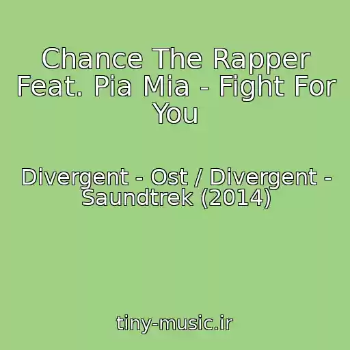 کاور آهنگ Chance The Rapper Feat. Pia Mia - Fight For You از Divergent - Ost / Divergent - Saundtrek (2014)