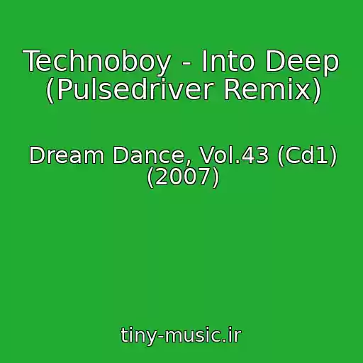 کاور آهنگ Technoboy - Into Deep (Pulsedriver Remix) از Dream Dance, Vol.43 (Cd1) (2007)