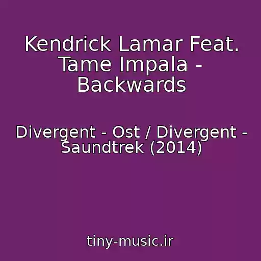 کاور آهنگ Kendrick Lamar Feat. Tame Impala - Backwards از Divergent - Ost / Divergent - Saundtrek (2014)