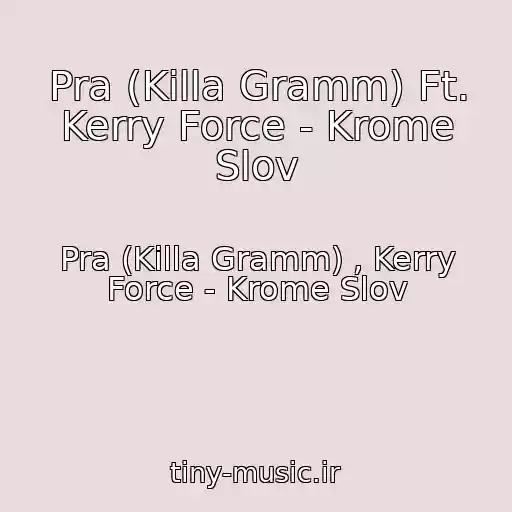 کاور آهنگ Pra (Killa Gramm) Ft. Kerry Force - Krome Slov از Pra (Killa Gramm) , Kerry Force - Krome Slov