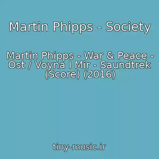 کاور آهنگ Martin Phipps - Society از Martin Phipps - War & Peace - Ost / Voyna I Mir - Saundtrek (Score) (2016)