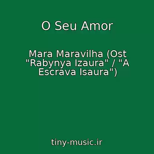کاور آهنگ O Seu Amor از Mara Maravilha (Ost "Rabynya Izaura" / "A Escrava Isaura")