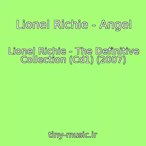 کاور آهنگ Lionel Richie - Angel از Lionel Richie - The Definitive Collection (Cd1) (2007)