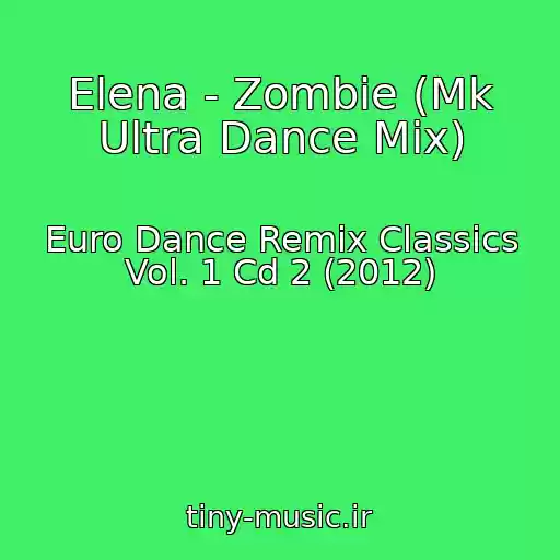 کاور آهنگ Elena - Zombie (Mk Ultra Dance Mix) از Euro Dance Remix Classics Vol. 1 Cd 2 (2012)