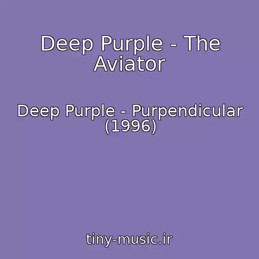کاور آهنگ Deep Purple - The Aviator از Deep Purple - Purpendicular (1996)