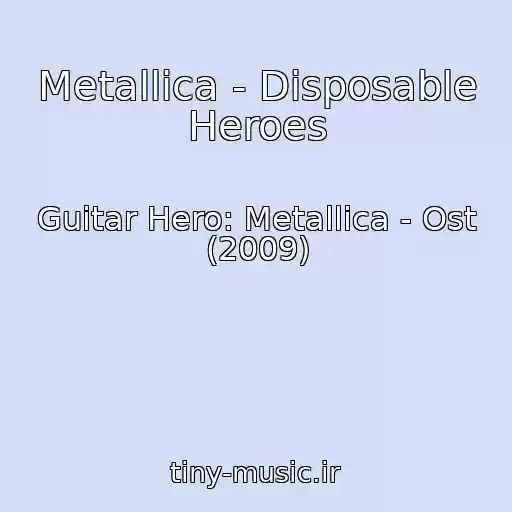 کاور آهنگ Metallica - Disposable Heroes از Guitar Hero: Metallica - Ost (2009)