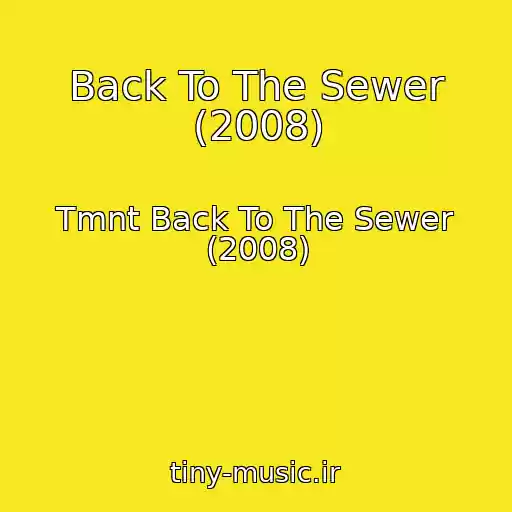 کاور آهنگ Back To The Sewer (2008) از Tmnt Back To The Sewer (2008)