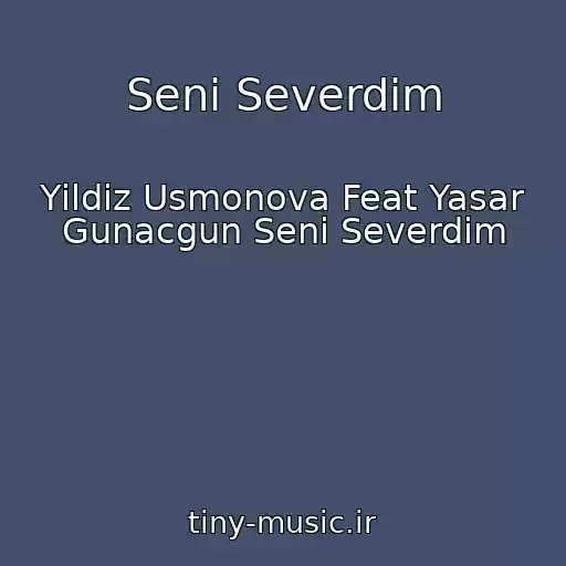 کاور آهنگ Seni Severdim از Yildiz Usmonova Feat Yasar Gunacgun Seni Severdim