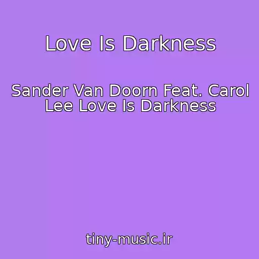 کاور آهنگ Love Is Darkness از Sander Van Doorn Feat. Carol Lee Love Is Darkness
