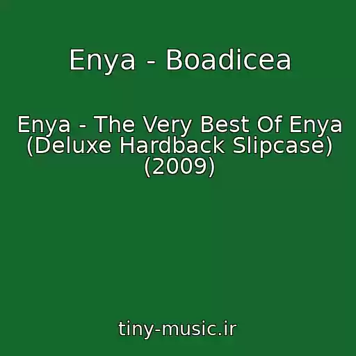 کاور آهنگ Enya - Boadicea از Enya - The Very Best Of Enya (Deluxe Hardback Slipcase) (2009)