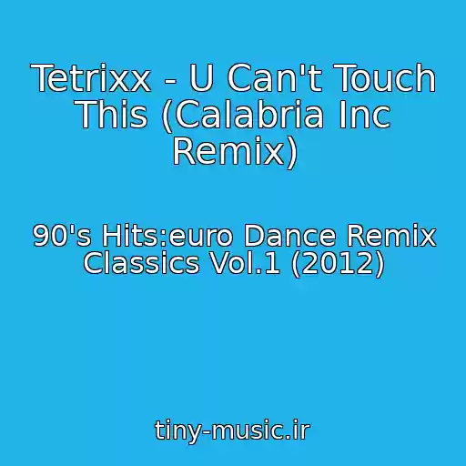 کاور آهنگ Tetrixx - U Can't Touch This (Calabria Inc Remix) از 90's Hits:euro Dance Remix Classics Vol.1 (2012)