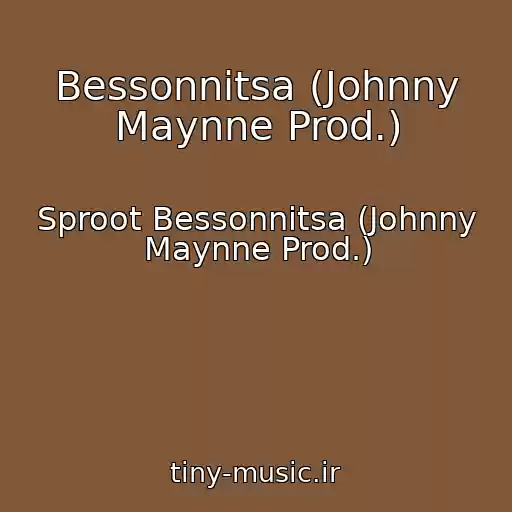کاور آهنگ Bessonnitsa (Johnny Maynne Prod.) از Sproot Bessonnitsa (Johnny Maynne Prod.)