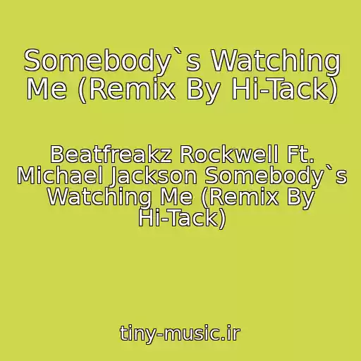 کاور آهنگ Somebody`s Watching Me (Remix By Hi-Tack) از Beatfreakz Rockwell Ft. Michael Jackson Somebody`s Watching Me (Remix By Hi-Tack)