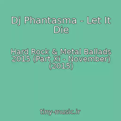 کاور آهنگ Dj Phantasma - Let It Die از Hard Rock & Metal Ballads 2015 (Part Xi - November) (2015)