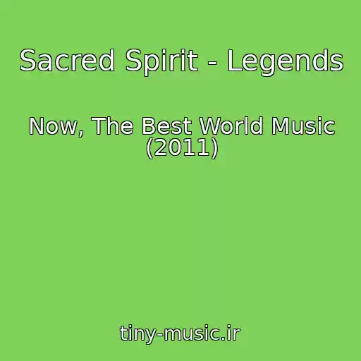 کاور آهنگ Sacred Spirit - Legends از Now, The Best World Music (2011)