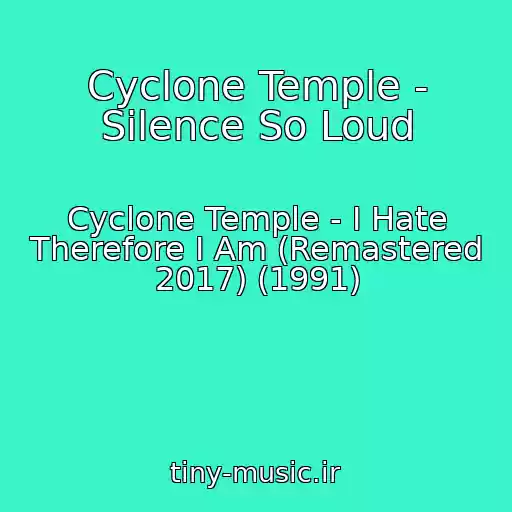 کاور آهنگ Cyclone Temple - Silence So Loud از Cyclone Temple - I Hate Therefore I Am (Remastered 2017) (1991)
