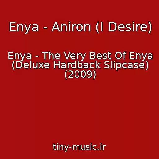 کاور آهنگ Enya - Aniron (I Desire) از Enya - The Very Best Of Enya (Deluxe Hardback Slipcase) (2009)