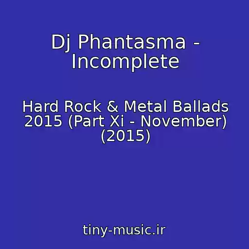 کاور آهنگ Dj Phantasma - Incomplete از Hard Rock & Metal Ballads 2015 (Part Xi - November) (2015)