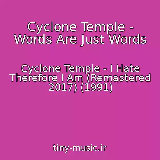 کاور آهنگ Cyclone Temple - Words Are Just Words از Cyclone Temple - I Hate Therefore I Am (Remastered 2017) (1991)