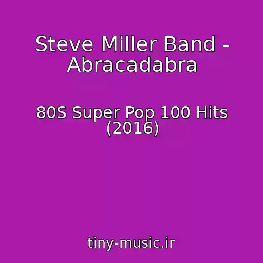 کاور آهنگ Steve Miller Band - Abracadabra از 80S Super Pop 100 Hits (2016)