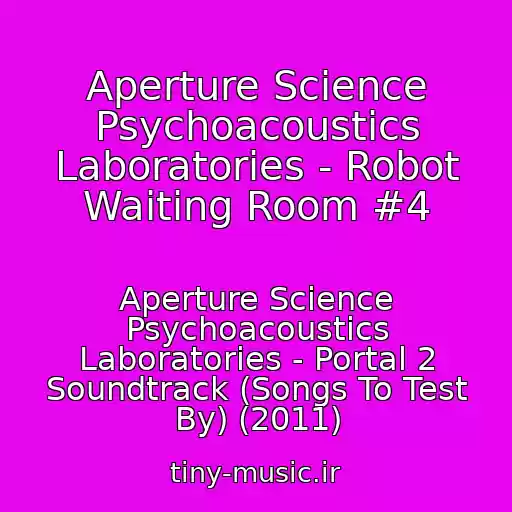 کاور آهنگ Aperture Science Psychoacoustics Laboratories - Robot Waiting Room #4 از Aperture Science Psychoacoustics Laboratories - Portal 2 Soundtrack (Songs To Test By) (2011)