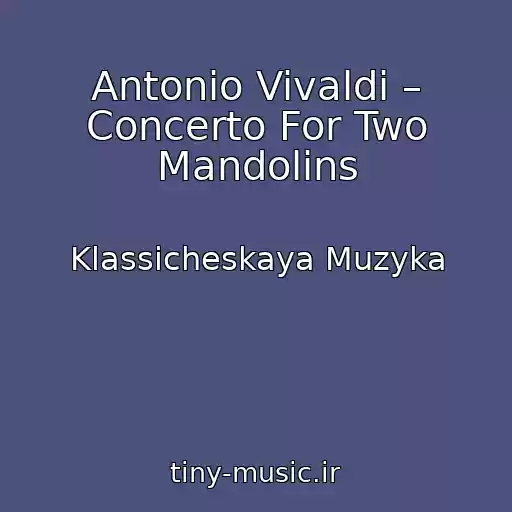 کاور آهنگ Antonio Vivaldi – Concerto For Two Mandolins از Klassicheskaya Muzyka
