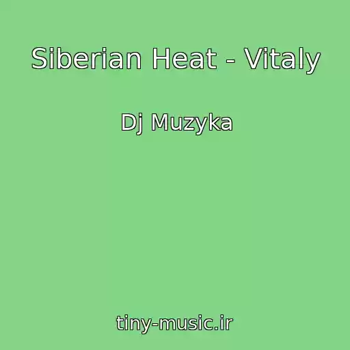 کاور آهنگ Siberian Heat - Vitaly از Dj Muzyka