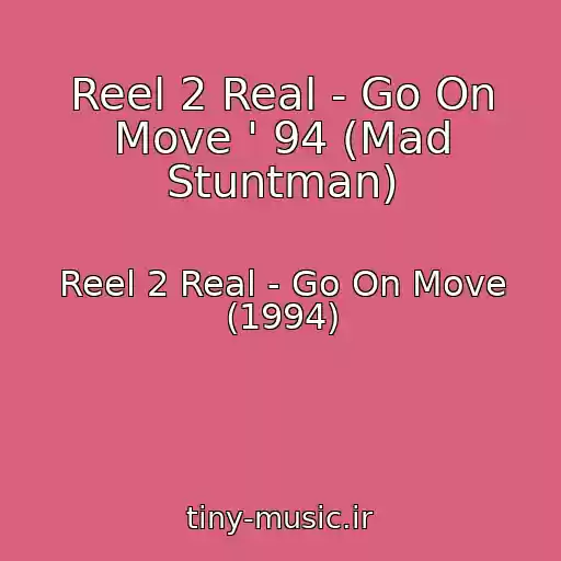 کاور آهنگ Reel 2 Real - Go On Move ' 94 (Mad Stuntman) از Reel 2 Real - Go On Move (1994)