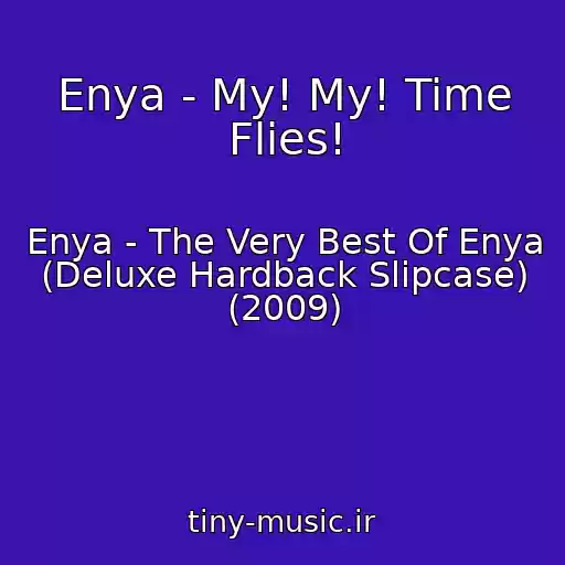 کاور آهنگ Enya - My! My! Time Flies! از Enya - The Very Best Of Enya (Deluxe Hardback Slipcase) (2009)